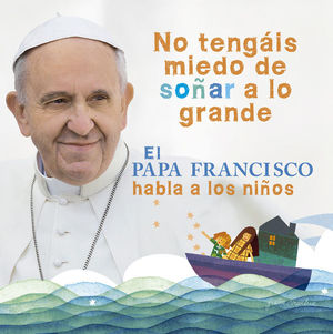 EL PAPA FRANCISCO HABLA A LOS NIÑOS