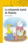 LA ESTUPENDA MAMA DE ROBERTA