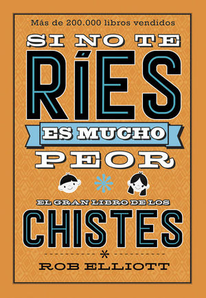 SI NO TE RÍES, ES MUCHO PEOR. EL GRAN LIBRO DE LOS CHISTES