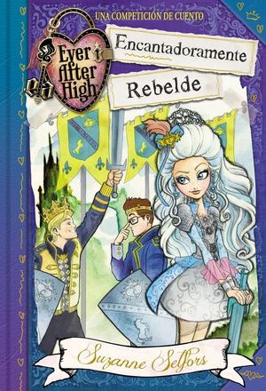 ENCANTADORAMENTE REBELDE (SERIE EVER AFTER HIGH)