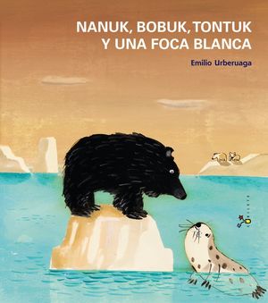 NANUK, BOBUK, TONTUK Y UNA FOCA BLANCA