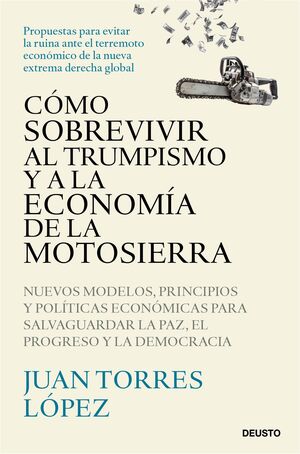 COMO SOBREVIVIR AL TRUMPISMO Y A LA ECONOMIA DE LA MOTOSIERRA. NUEVOS MODELOS, P