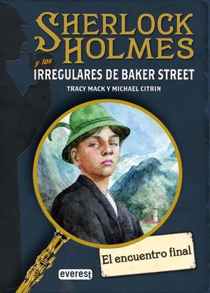 SHERLOCK HOLMES Y LOS IRREGULARES DE BAKER STREET. EL ENCUENTRO FINAL