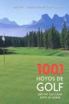 1001 HOYOS DE GOLF QUE HAY QUE JUGAR ANTES DE MORIR