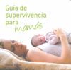 GUÍA DE SUPERVIVENCIA PARA MAMÁS
