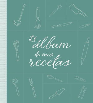 EL ÁLBUM DE MIS RECETAS