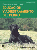 GUÍA COMPLETA DE LA EDUCACIÓN Y ADIESTRAMIENTO DEL PERRO