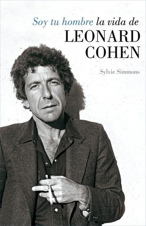 SOY TU HOMBRE. LA VIDA DE LEONARD COHEN