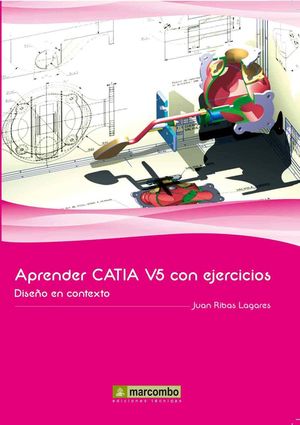 APRENDER CATIA V5 CON EJERCICIOS. DISEÑO EN CONTEXTO