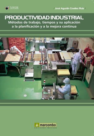 PRODUCTIVIDAD INDUSTRIAL: METODOS DE TRABAJO, TIEMPOS Y SU APLICACIÓN A LA PLANI