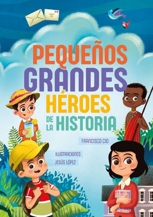 PEQUEÑOS GRANDES HEROES DE LA HISTORIA