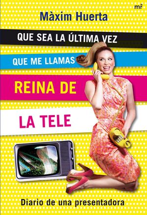 QUE SEA LA ÚLTIMA VEZ QUE ME LLAMAS REINA DE LA TELE