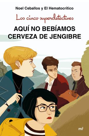 LOS CINCO SUPERDETECTIVES: AQUÍ NO BEBÍAMOS CERVEZA DE JENGIBRE