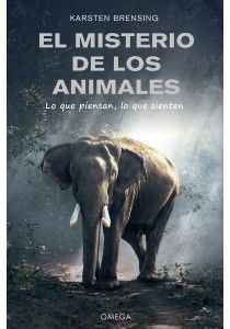 EL MISTERIO DE LOS ANIMALES. LO QUE PIENSAN, LO QUE SIENTE