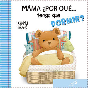 MAMÁ, ¿POR QUÉ... TENGO QUE DORMIR?