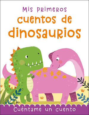 MIS PRIMEROS CUENTOS DE DINOSAURIOS. CUENTAME UN CUENTO
