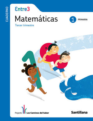 GLOBALIZADO ENTRE3 CUADERNO MATEMÁTICAS 1 PRIMARIA 3 TRIM LOS CAMINOS DEL SABER