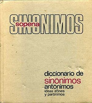 SOPENA DICCIONARIO DE SINÓNIMOS, ANTÓNIMOS IDEAS AFINES Y PARÓNIMOS