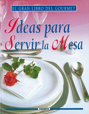 IDEAS PARA SERVIR LA MESA (EL GRAN LIBRO DEL GOURMET)