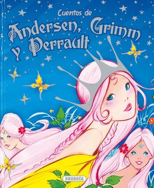 CUENTOS DE ANDERSEN, GRIMM Y PERRAULT VOL. 1