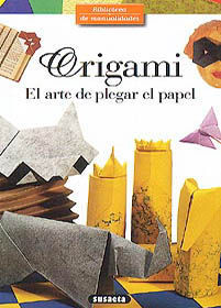 ORIGAMI EL ARTE DE PLEGAR EL PAPEL