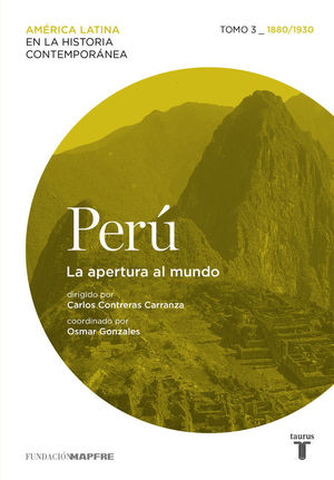 PERÚ. LA APERTURA AL MUNDO. TOMO 3 (1880-1930)