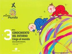 MI PEQUEÑO MUNDO. CONOCIMIENTO DEL ENTORNO - LLEGO AL MUNDO 3 AÑOS