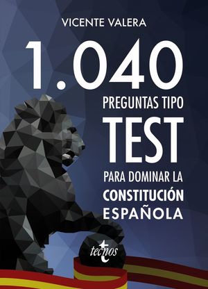 ***1040 PREGUNTAS TIPO TEST PARA DOMINAR LA CONSTITUCIÓN ESPAÑOLA
