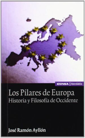LOS PILARES DE EUROPA: HISTORIA Y FILOSOFÍA DE OCCIDENTE