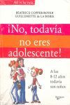 ¡NO, TODAVÍA NO ERES ADOLESCENTE!