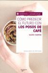 CÓMO PREDECIR EL FUTURO CON LOS POSOS DE CAFÉ