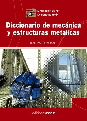 DICCIONARIO DE MECÁNICA Y ESTRUCTURAS METÁLICAS