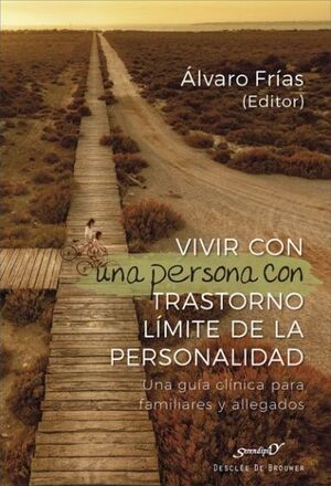 VIVIR CON UNA PERSONA CON TRASTORNO LÍMITE DE LA PERSONALIDAD. UNA GUÍA CLÍNICA