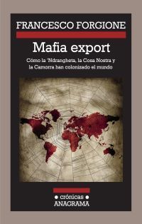 MAFIA EXPORT. CÓMO LA 'NDRANGHETA, LA COSA NOSTRA Y LA CAMORRA HAN COLONIZADO EL