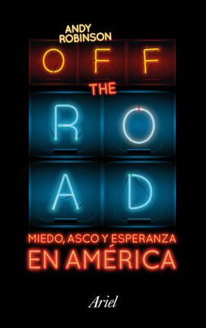 OFF THE ROAD. MIEDO, ASCO Y ESPERANZA EN AMÉRICA