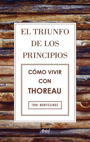 EL TRIUNFO DE LOS PRINCIPIOS. CÓMO VIVIR CON THOREAU