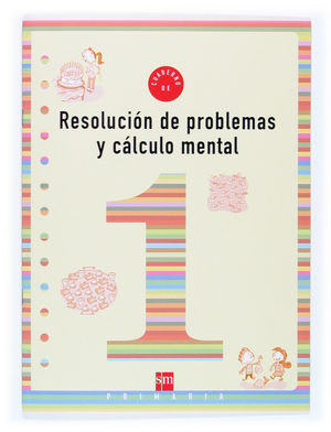CUADERNO 1 DE RESOLUCIÓN DE PROBLEMAS Y CÁLCULO MENTAL. 1 PRIMARIA