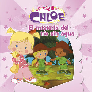 EL MISTERIO DEL RÍO SIN AGUA (LA MAGIA DE CHLOE. PRIMERAS LECTURAS 6)