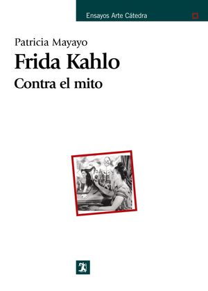 FRIDA KAHLO. CONTRA EL MITO