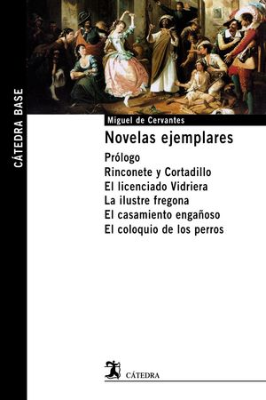 NOVELAS EJEMPLARES: RINCONETE, LICENCIADO,ILUSTRE,CASAMIENTO, COLOQUIO PERROS