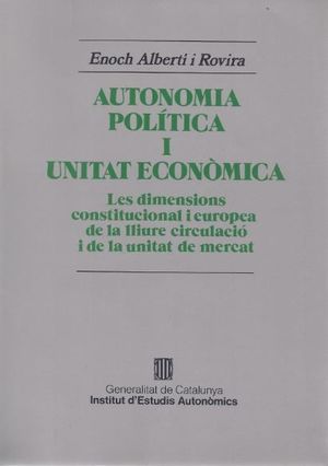 AUTONOMIA POLÍTICA I UNITAT ECONÒMICA. LES DIMENSIONS CONSTITUCIONAL I EUROPEA D