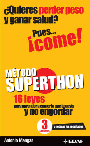 MÉTODO SUPERTHON : 16 LEYES PARA APRENDER A COMER LO QUE TE GUSTA Y NO ENGORDAR