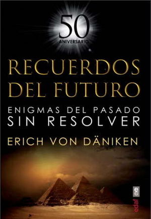 RECUERDOS DEL FUTURO. ENIGMAS DEL PASADO SIN RESOLVER