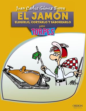 EL JAMÓN. ELEGIRLO, CORTARLO Y SABOREARLO