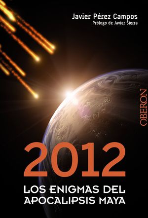 2012. LOS ENIGMAS DEL APOCALIPSIS MAYA