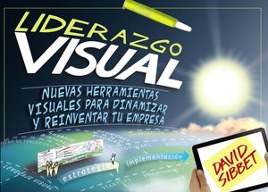 LIDERAZGO VISUAL. NUEVAS HERRAMIENTAS VISUALES PARA DINAMIZAR Y REINVENTAR TU EM
