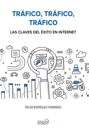 TRÁFICO, TRÁFICO, TRÁFICO. LAS CLAVES DEL ÉXITO EN INTERNET