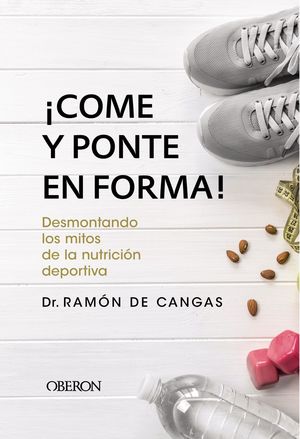 ¡COME Y PONTE EN FORMA! DESMONTANDO LOS MITOS DE LA NUTRICIÓN DEPORTIVA