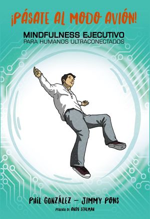¡PÁSATE AL MODO AVIÓN! MINDFULNESS EJECUTIVO PARA HUMANOS ULTRACONECTADOS