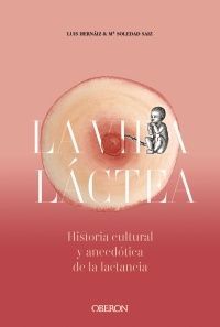 VIDA LACTEA HISTORIA CULTURAL Y ANECDOTICA DE LA LACTANCIA